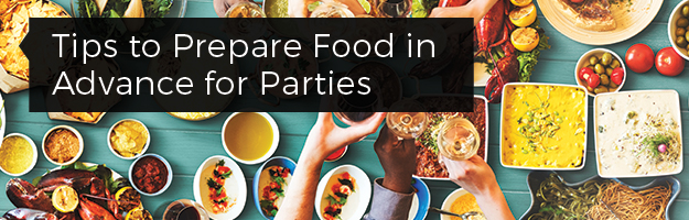 Tips to Prepare Food in Advance for Parties