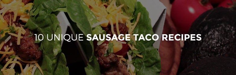 10 Unique Sausage Taco Recipes