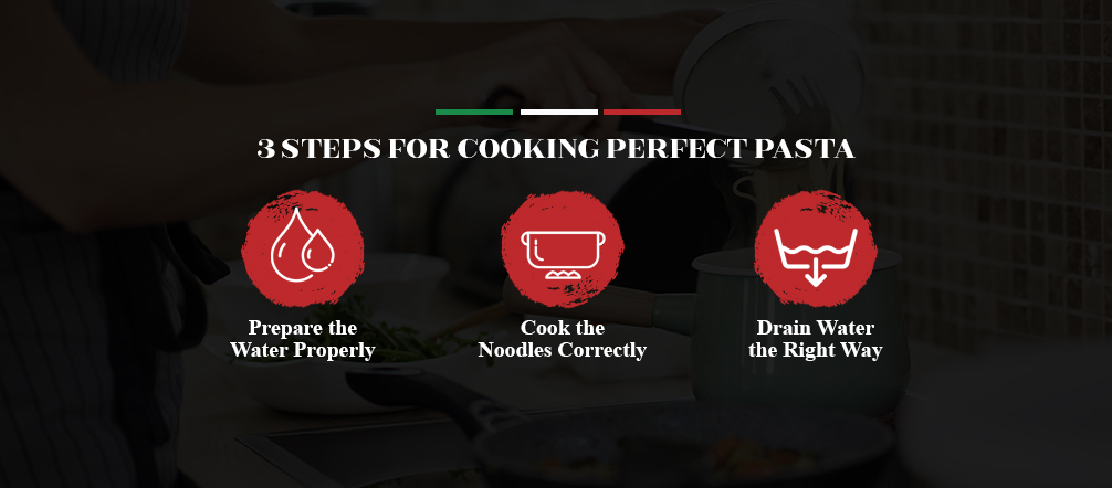 3 steps for cooking perfect pasta