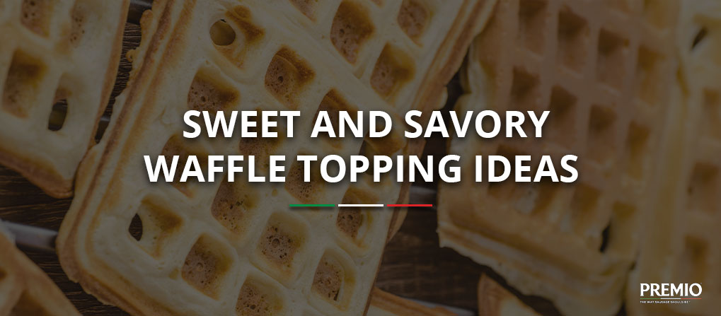 Sweet and Savory Waffle Topping Ideas 