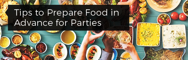 Tips to Prepare Food in Advance for Parties