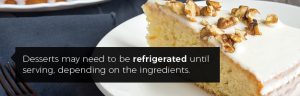 Desserts may need to be refrigerated until serving