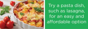 Affordable pasta dish such as lasagna