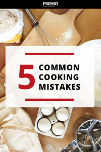 5 Common Cooking Mistakes