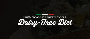 How to Get Protein on a Dairy-Free Diet