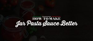 How to Make Jar Pasta Sauce Better