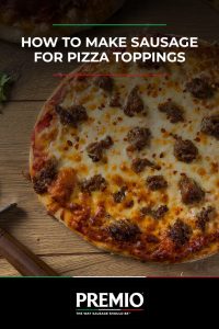 How to Make Sausage for Pizza Toppings
